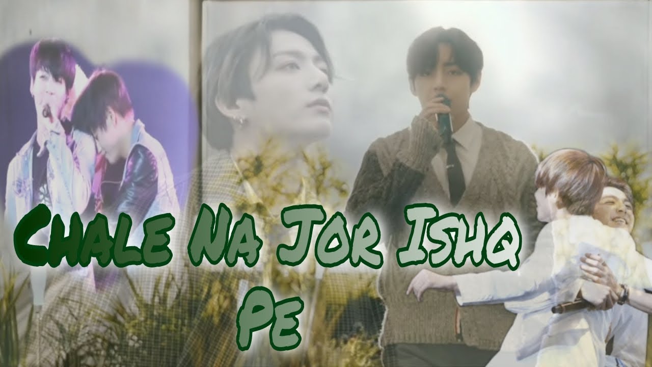 Chale Na Jor Ishq Pe | BTS | Taekook | Hindi Korean mix