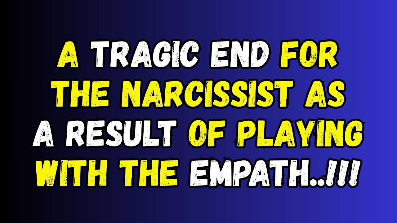 A Tragic End For The Narcissist As A Result Of Playing With The Empath