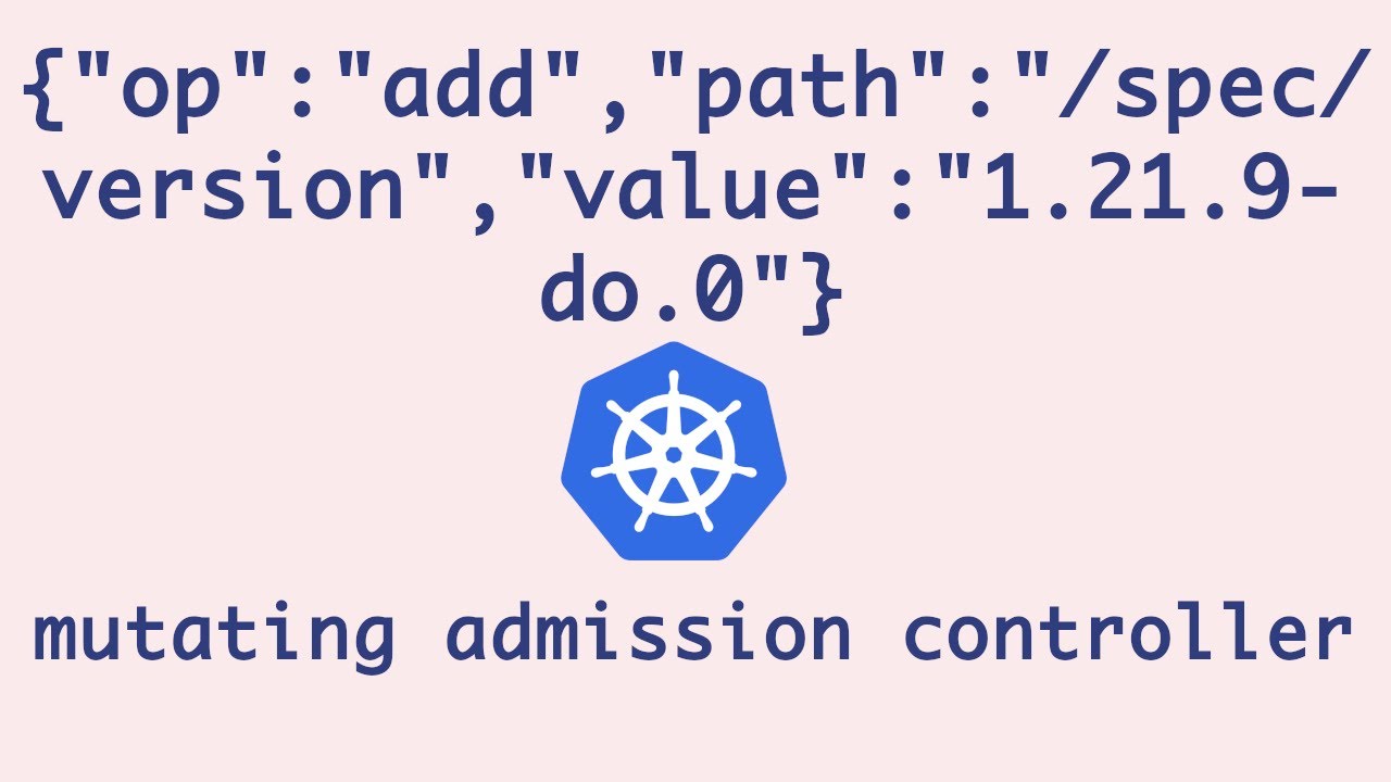 Writing Mutating Admission Controller from Scratch | Mutating Webhook Kubernetes