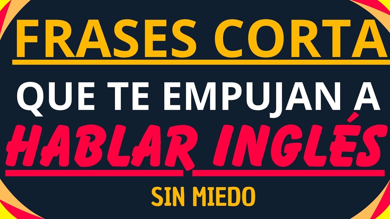 Frases CORTA que te empujan a hablar ingl&eacute;s sin miedo