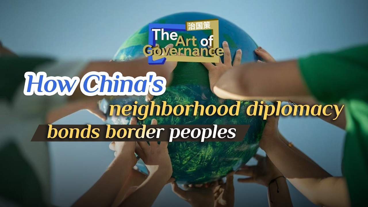 The Art of Governance: How China's neighborhood diplomacy bonds border peoples