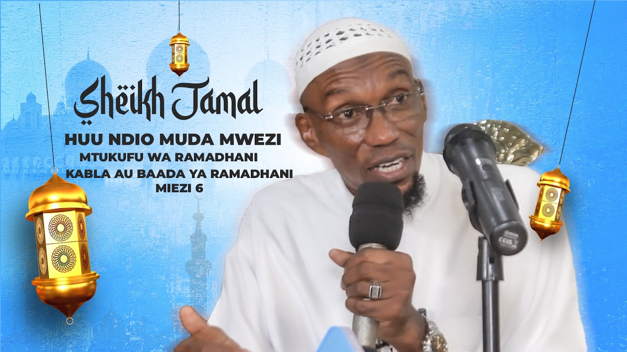 Sheikh Jamal : Huu ndio muda Mwezi Mtukufu wa Ramadhani/ Kabla au baada ya Ramadhani, miezi 6