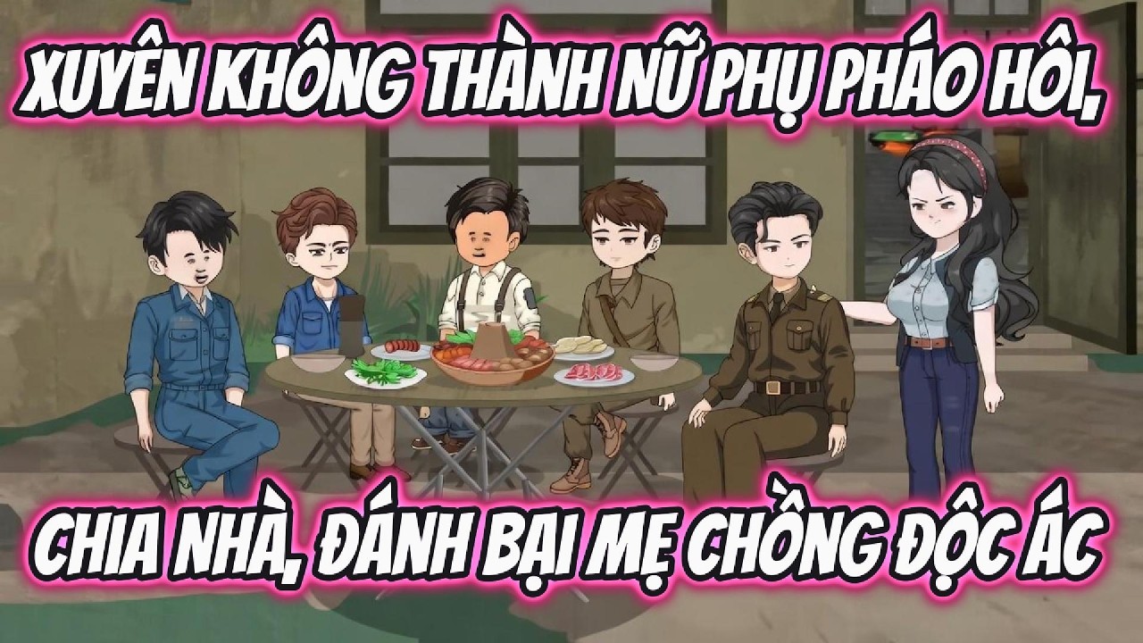 Xuyên Không Thành Nữ Phụ Pháo Hôi, Chia Nhà, Đánh Bại Mẹ Chồng Độc Ác |  191VietSub