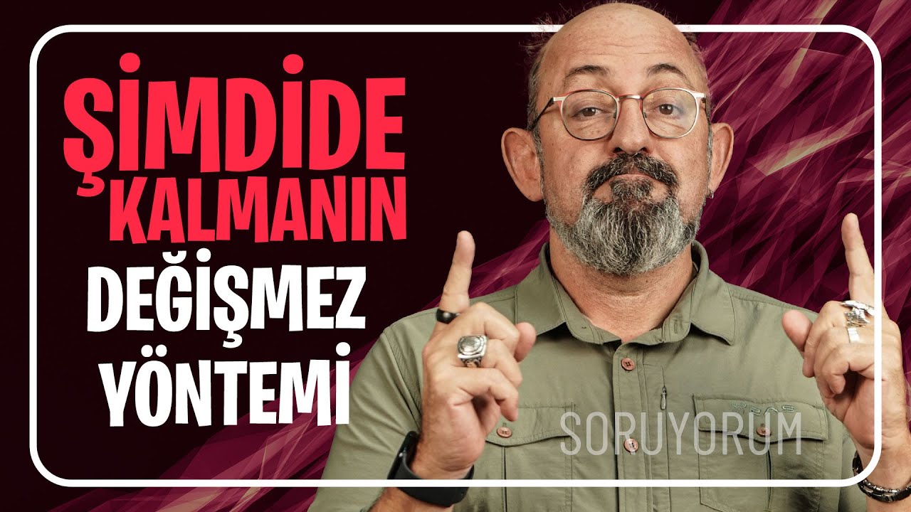 Şimdide Kalmanın Değişmez Yöntemi I SoruYorum