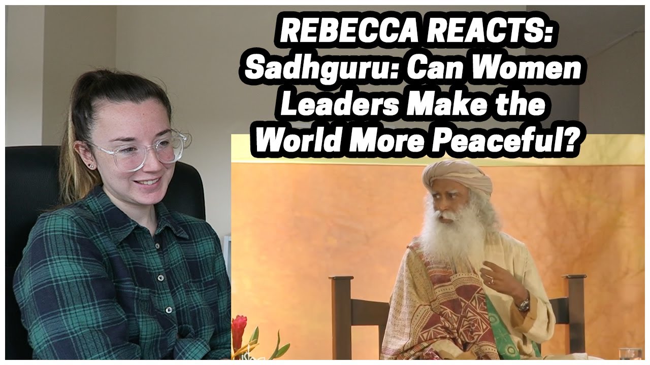 Rebecca Reacts: Sadhguru: Can Women Leaders Make the World More Peaceful?