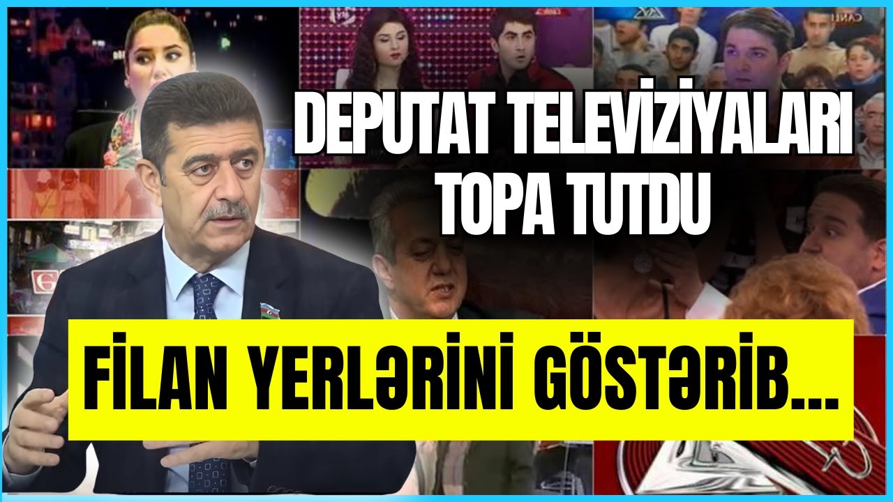 Deputat televiziyaları TOPA TUTDU: “Filan yerlərini göstərib...