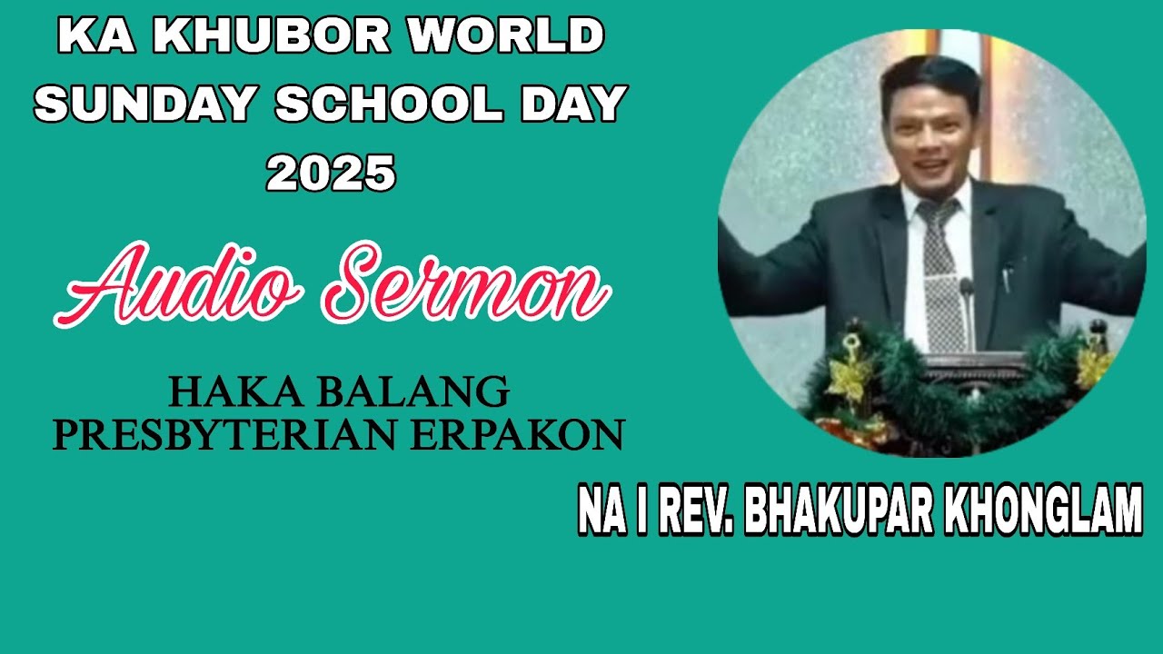 REV. BHAKUPAR KHONGLAM || KHUBOR WORLD SUNDAY SCHOOL DAY 2025 || AUDIO SERMON 