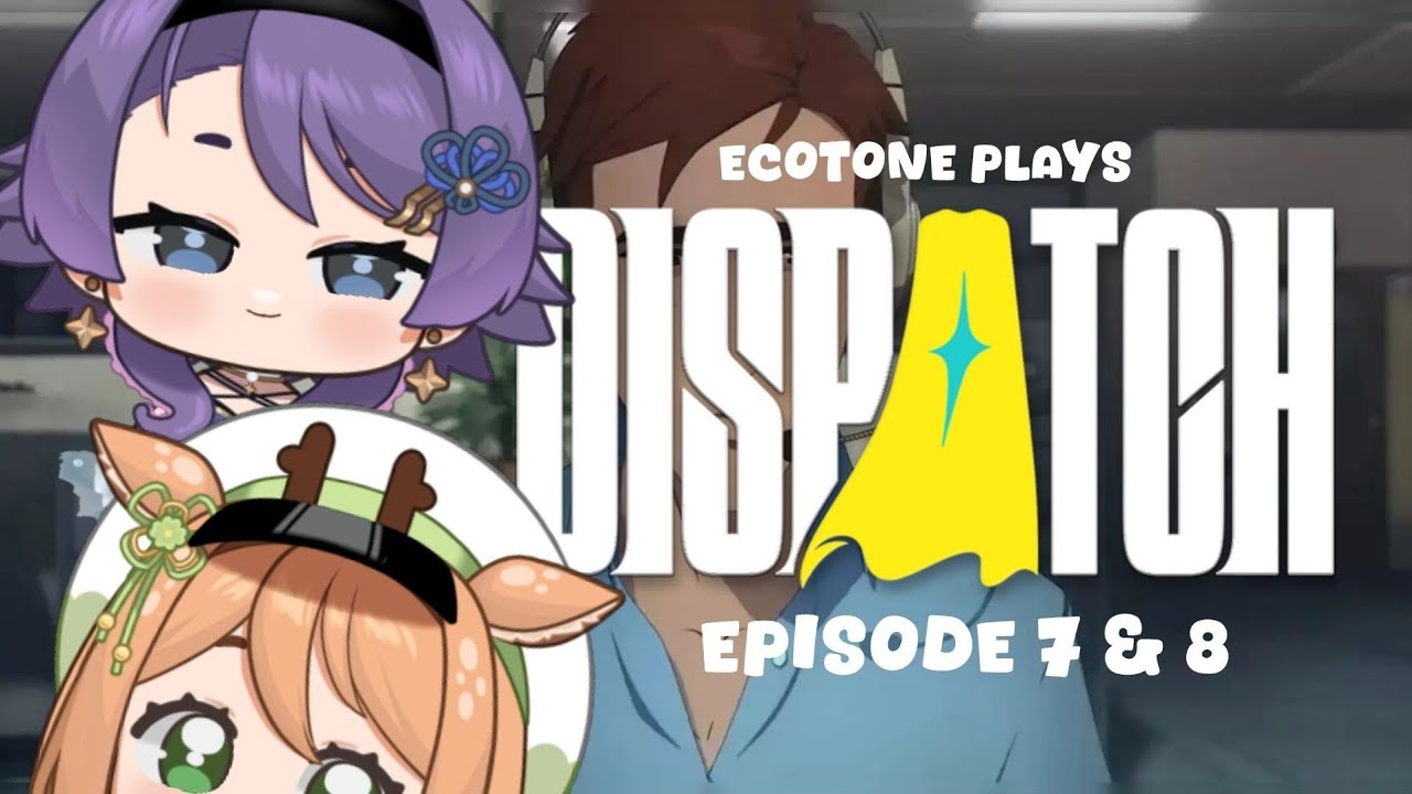 Dispatch Ep. 7 & 8 | End