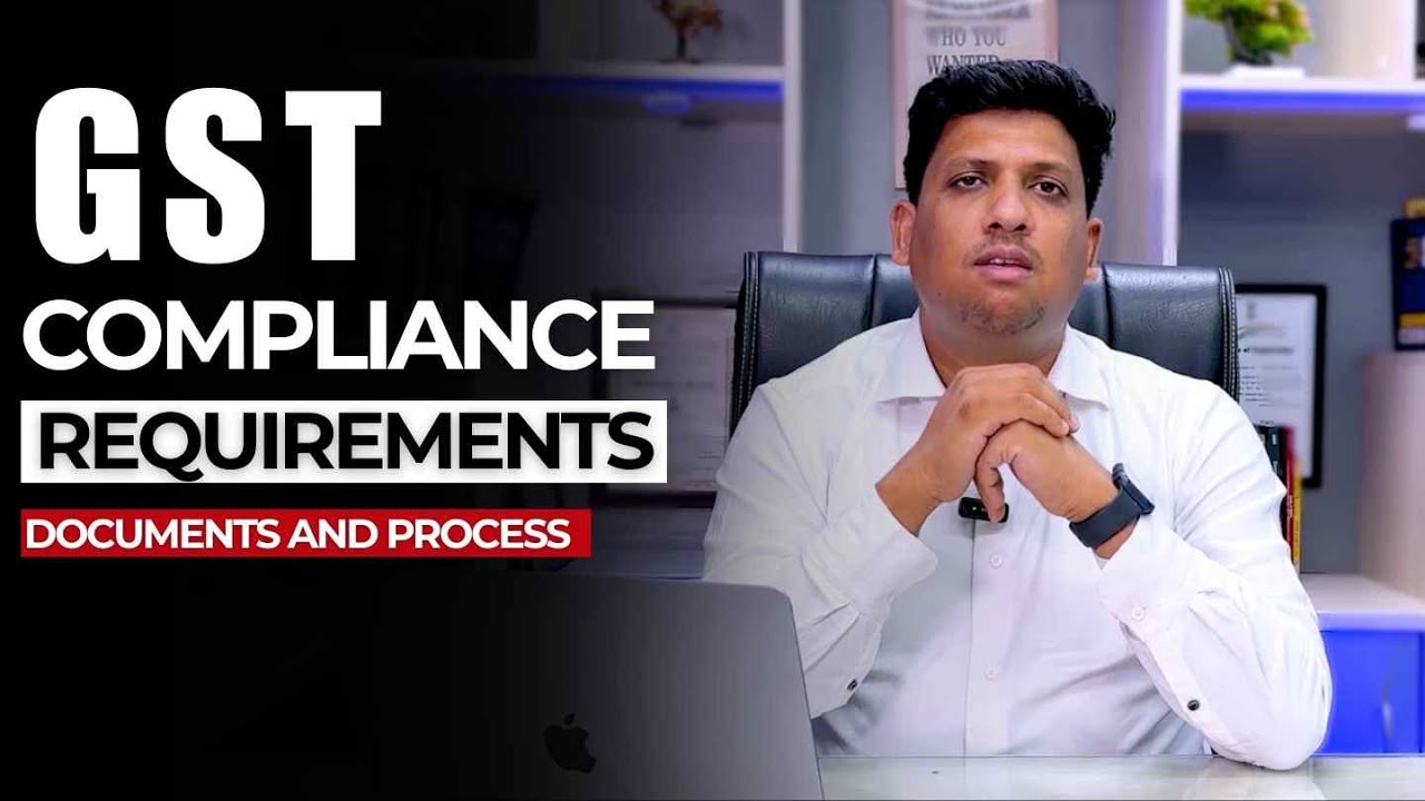 GST Compliance Requirements in 2025 | Documents and Process | Step By Step Guide