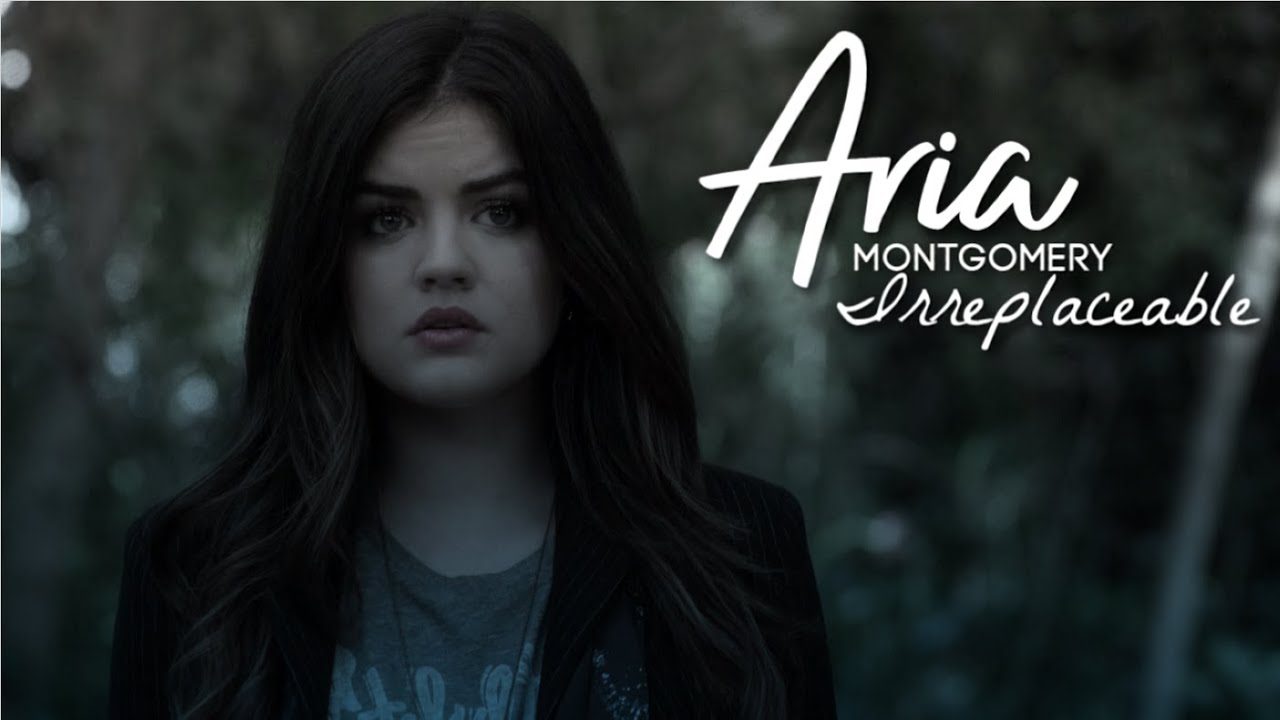 aria montgomery - irreplaceable