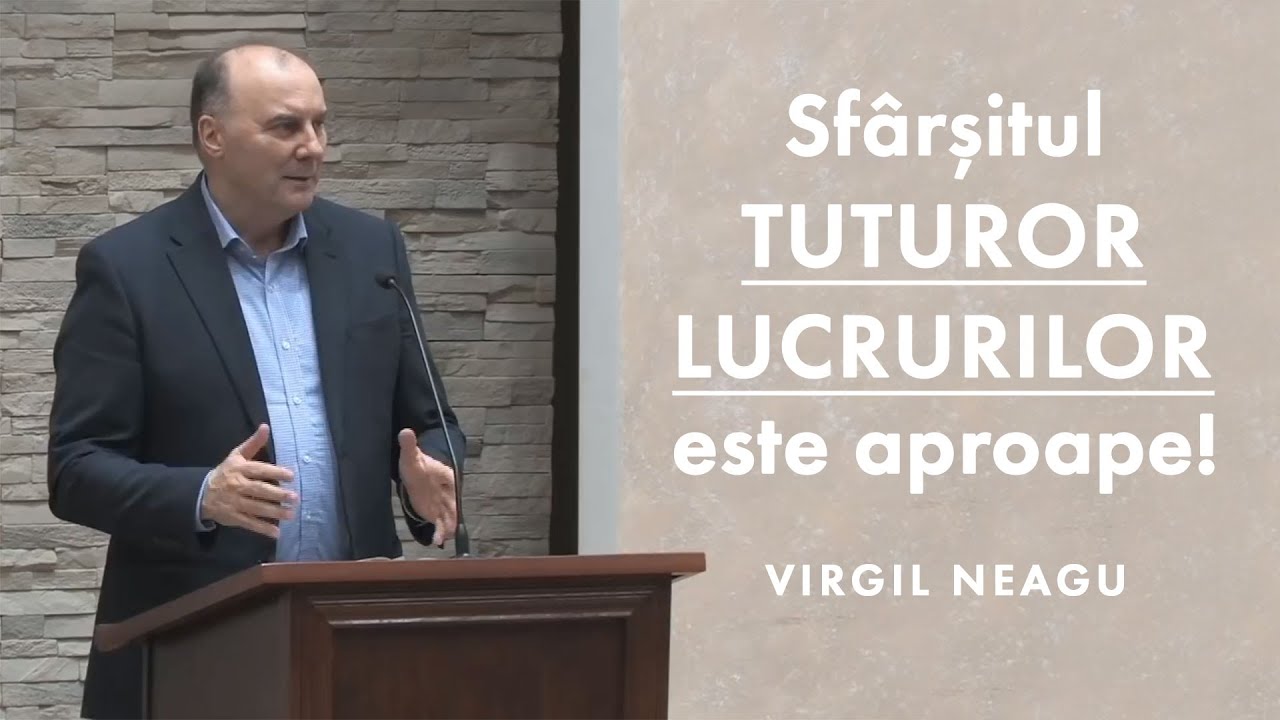 Virgil Neagu - Sfârșitul tuturor lucrurilor este aproape!