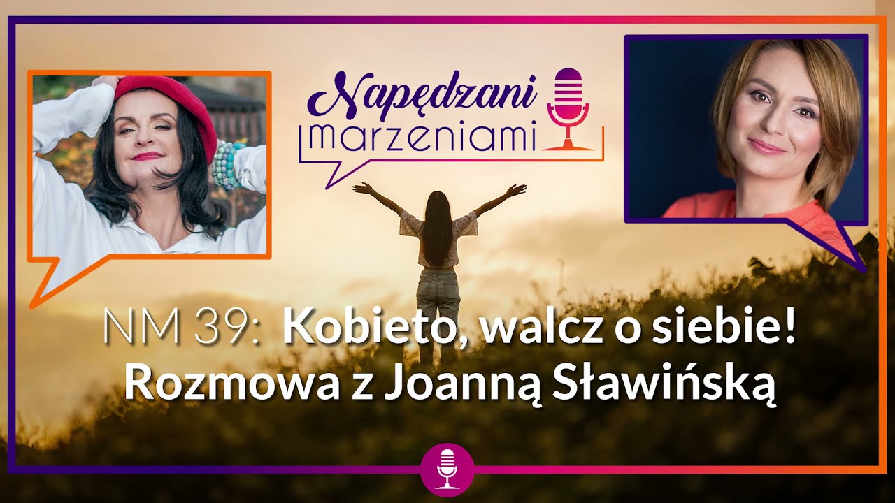 NM 39: Kobieto, walcz o siebie! Rozmowa z Joanną Sławińską