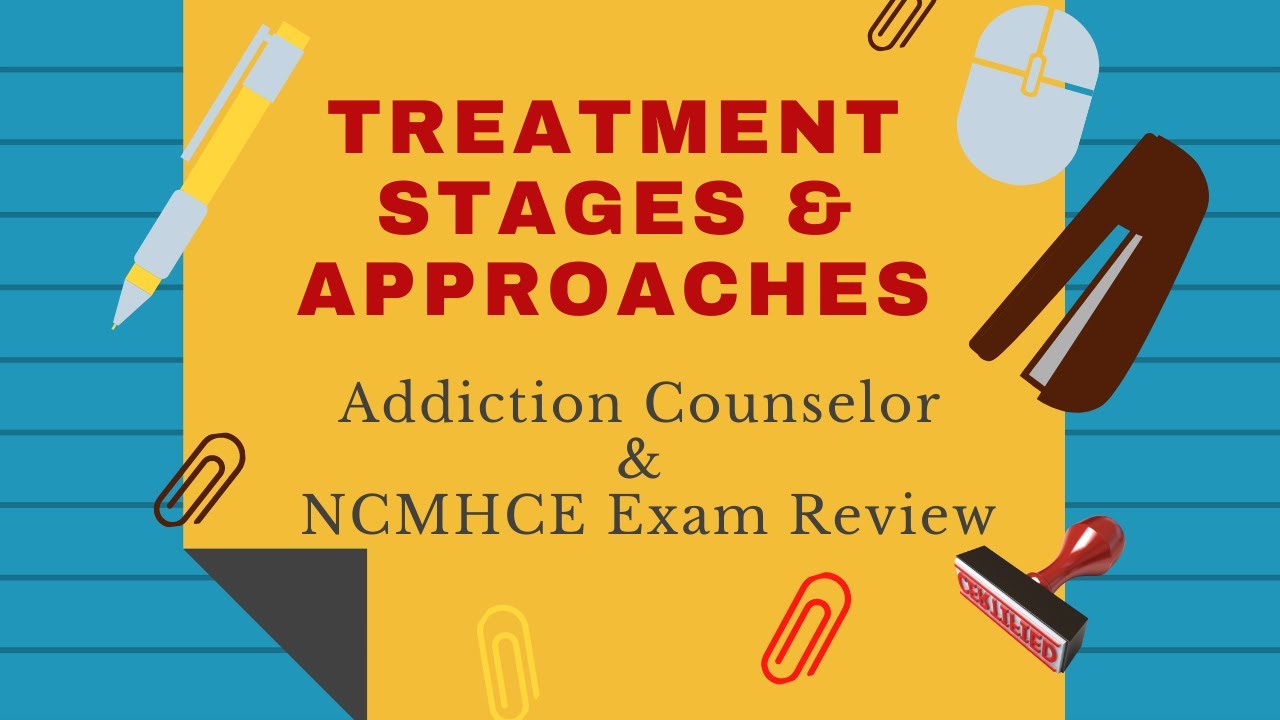 Stages and Theories of Treatment for the Addiction Counselor & NCMHCE Exam Review