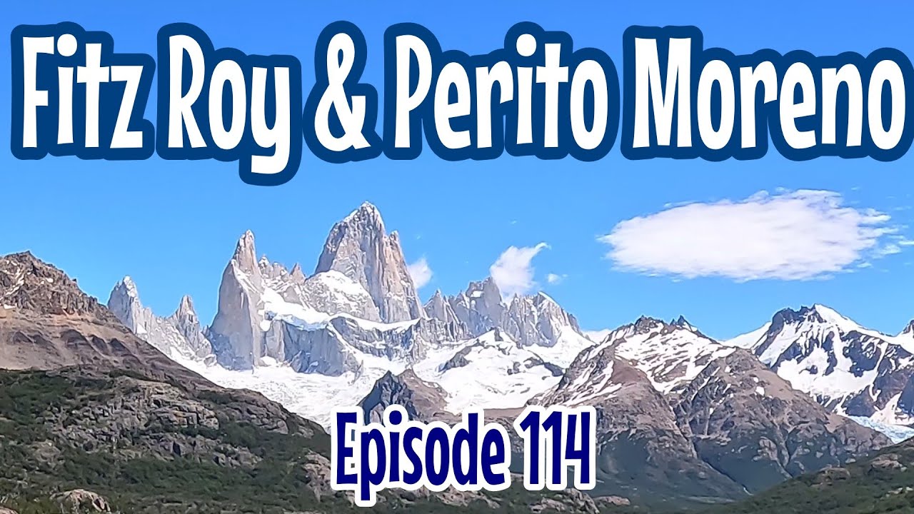 Episode 114 Fitz Roy Hike | Perito Moreno Glacier | Patagonia in Argentina | Guanacos | Border Run