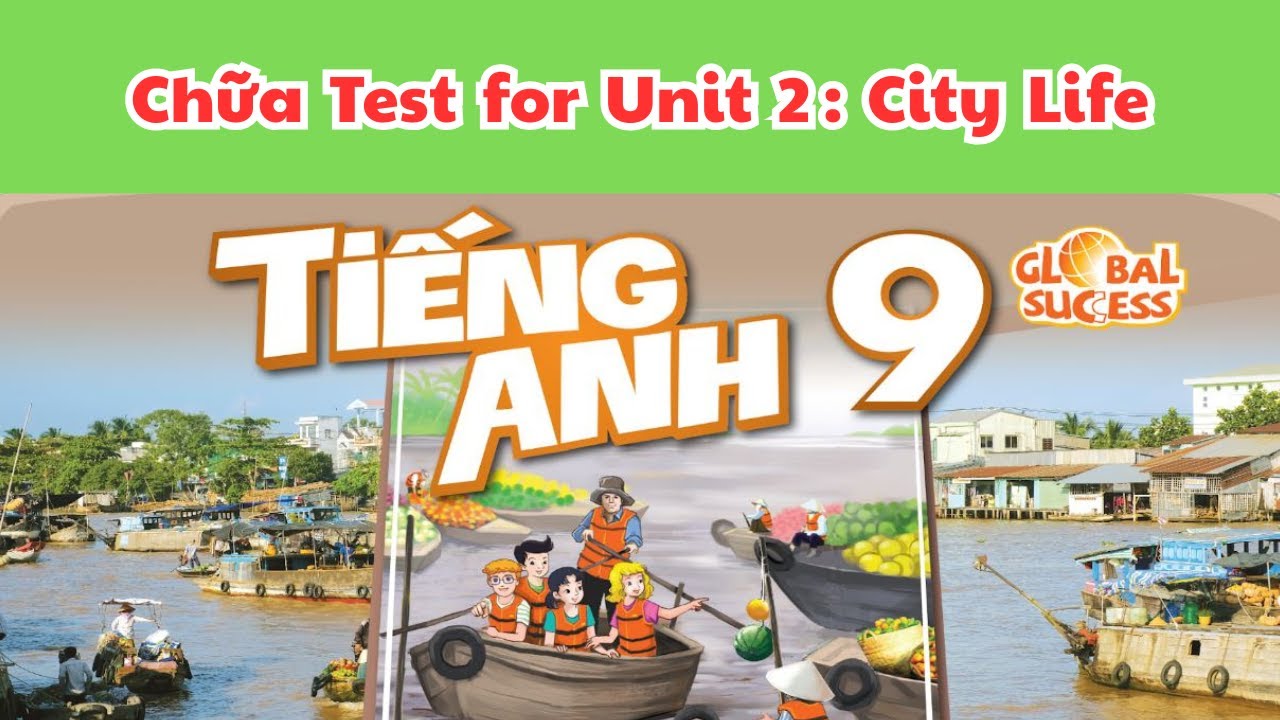 👉 CHỮA TEST FOR UNIT 2: City Life | Anh 9 Global Success | Giải Chi Tiết Bài Kiểm Tra & Đáp Án