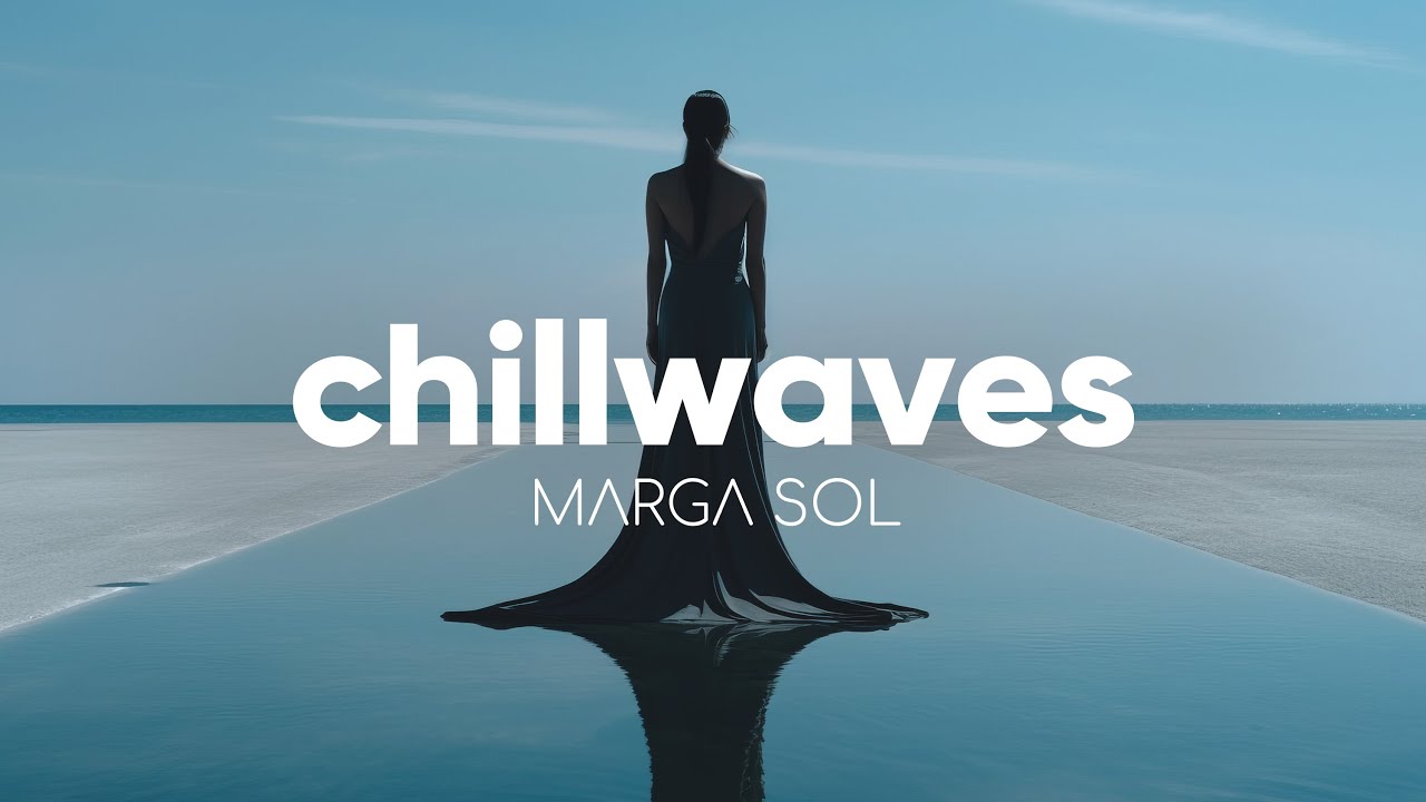 Chillwaves - Music by Marga Sol | Relaxing Deep House and Lounge Mix [2025]