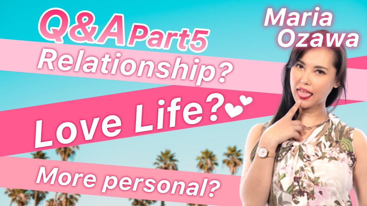 Maria Ozawa｜#5 Q&A About MY LOVE LIFE