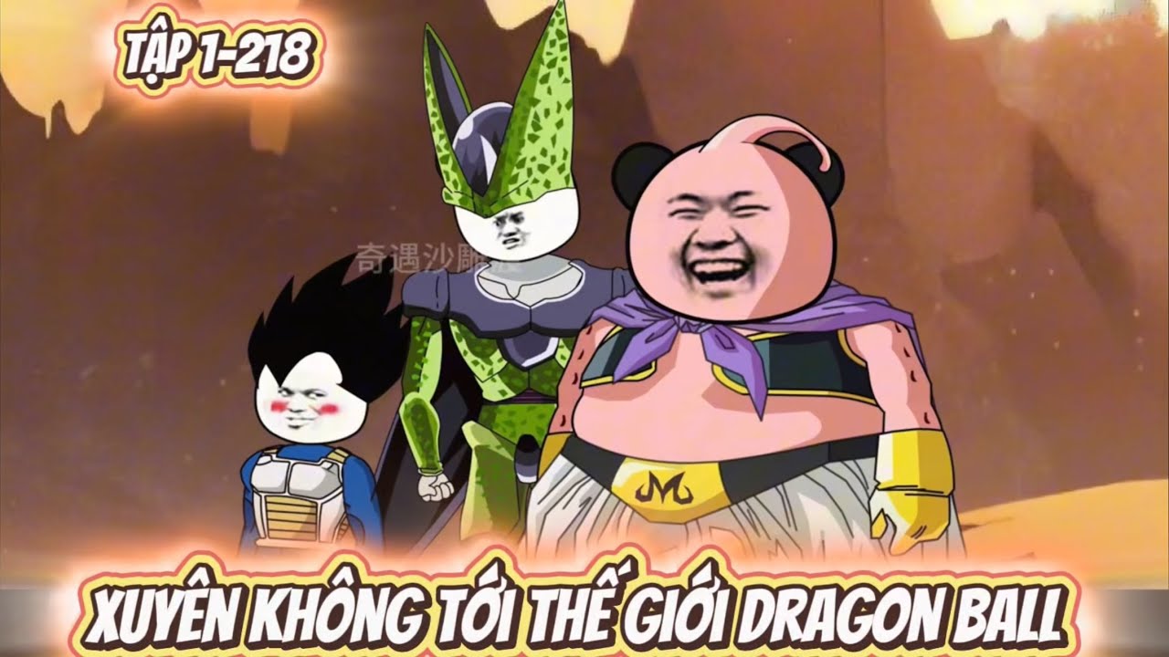 Tập 1-218 | Xuyên Không Tới Thế Giới Dragon Ball | Nope Full Version