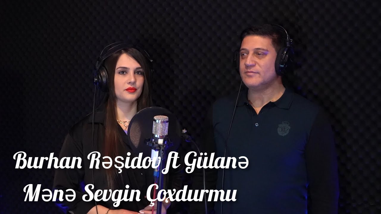 Burhan Rəşidov ft G&uuml;lanə - Mənə Sevgin &Ccedil;oxdurmu