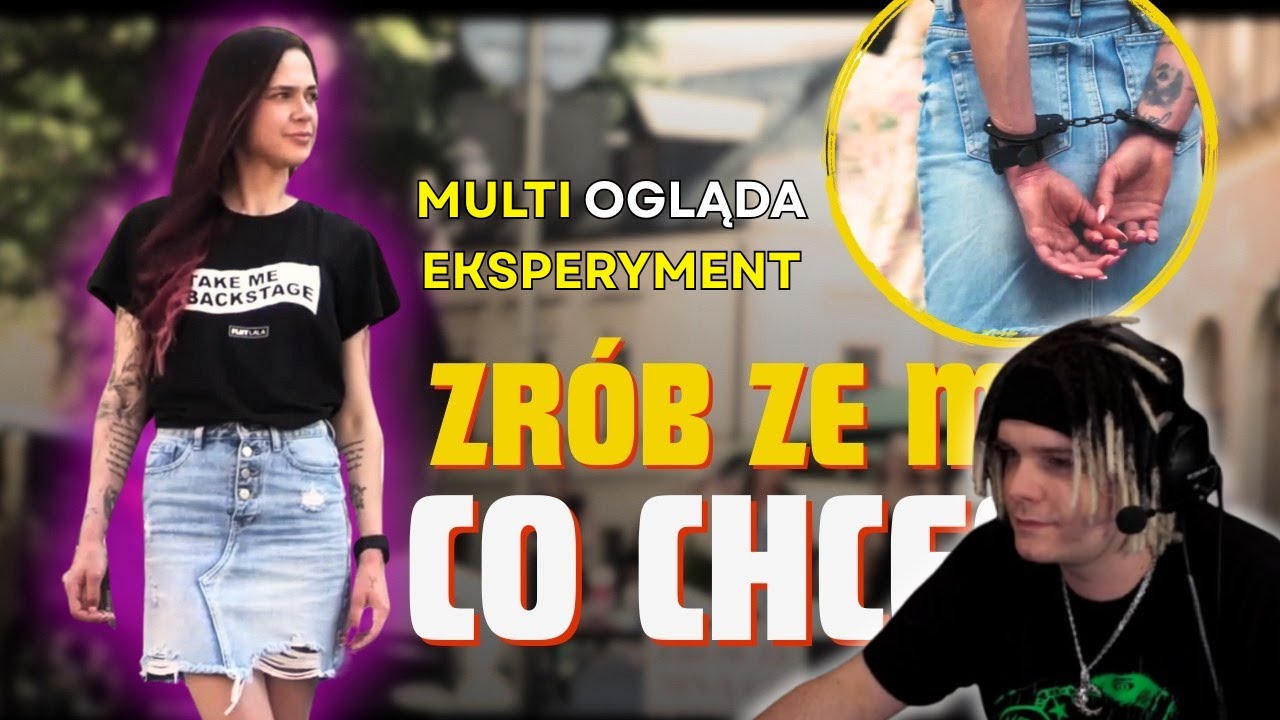 MULTI OGLĄDA EKSPERYMENT -  ZRÓB ZE MNĄ CO CHCESZ