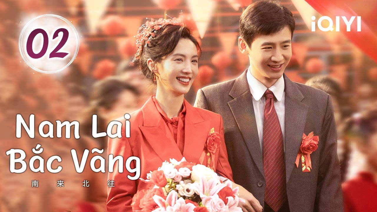 NAM LAI BẮC VÃNG - Tập 02 | Phim Tình Cảm Lãng Mạn Không Kém Phần Kịch Tính | iQIYI Kho Phim Hot