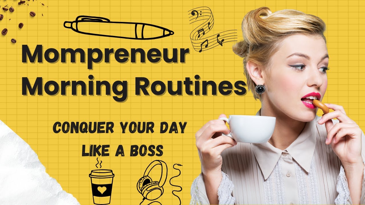 Mompreneur Morning Routines; Conquer your day like a BOSS 2025