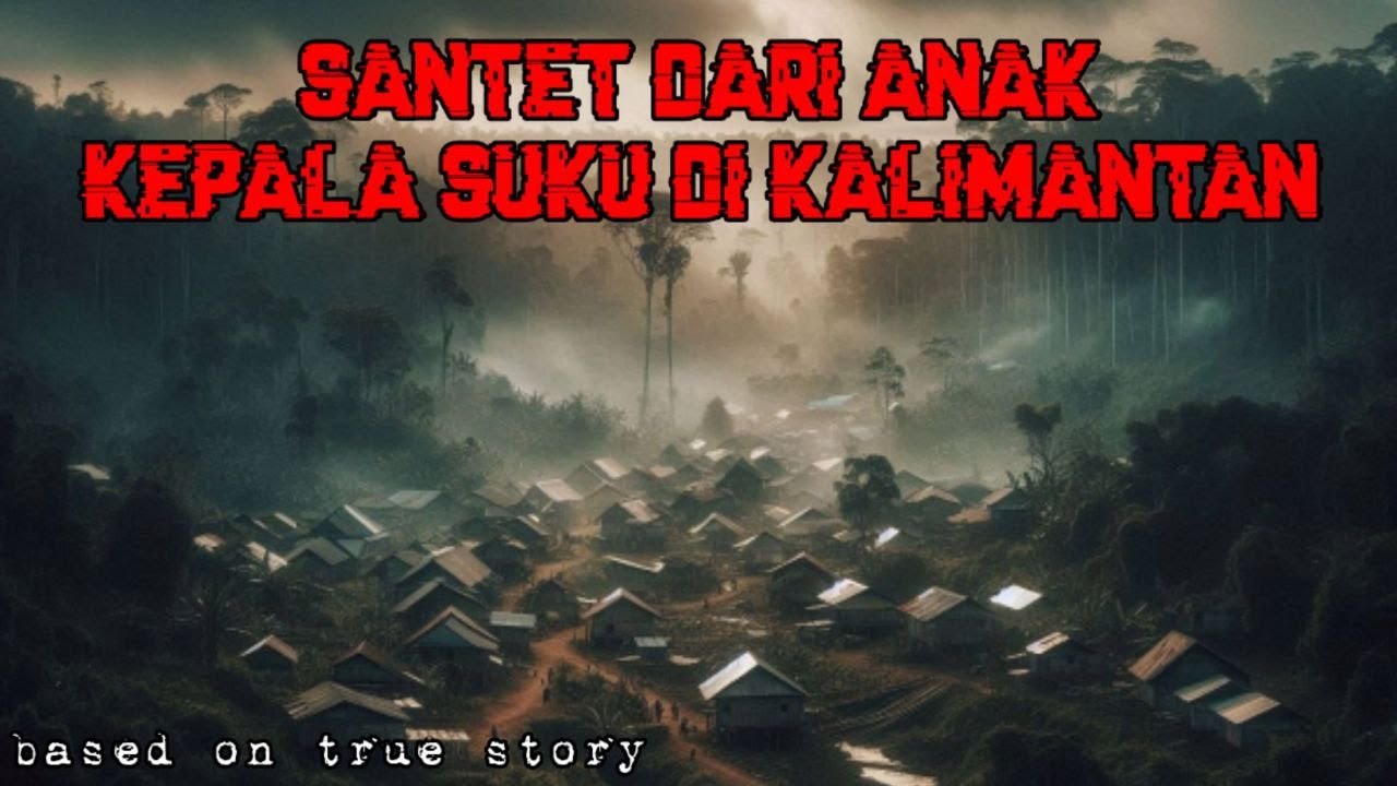 Santet Dari Anak Kepala Suku di Kalimantan