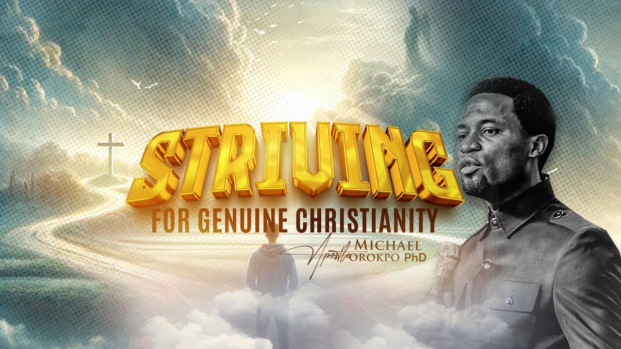 Striving for Genuine Christianity - Apostle Michael Orokpo, Ph.D.