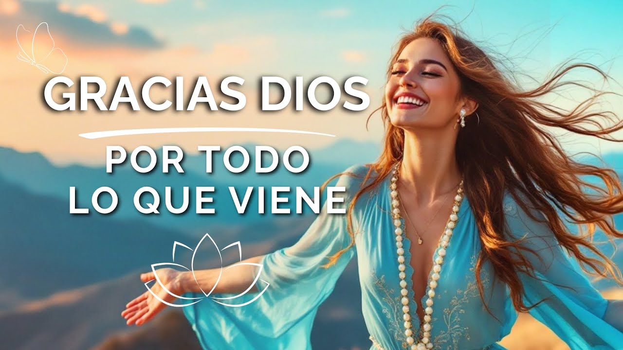 💖 GRACIAS, DIOS, POR TODO LO QUE VIENE 💫 Música PODEROSA de GRATITUD y MANIFESTACIÓN ✨