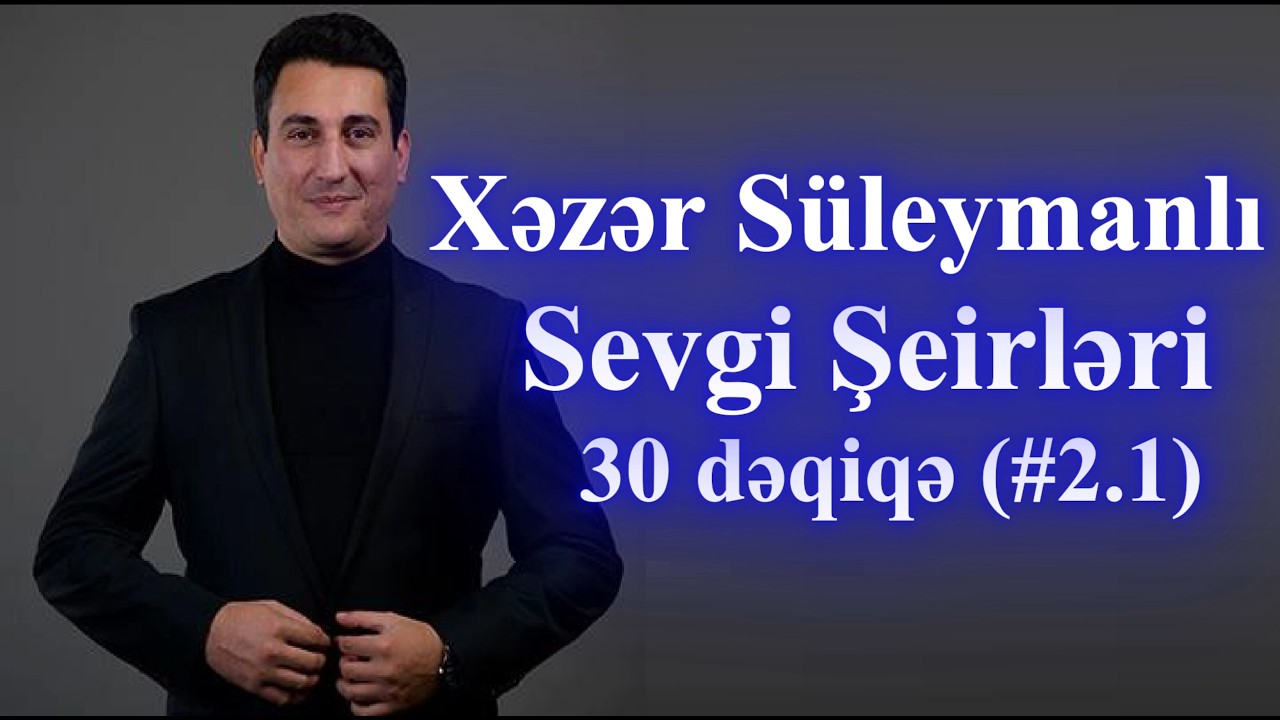 Sevgi Şeirləri(30 dəqiqə) - Xəzər Süleymanlı(#2.1)