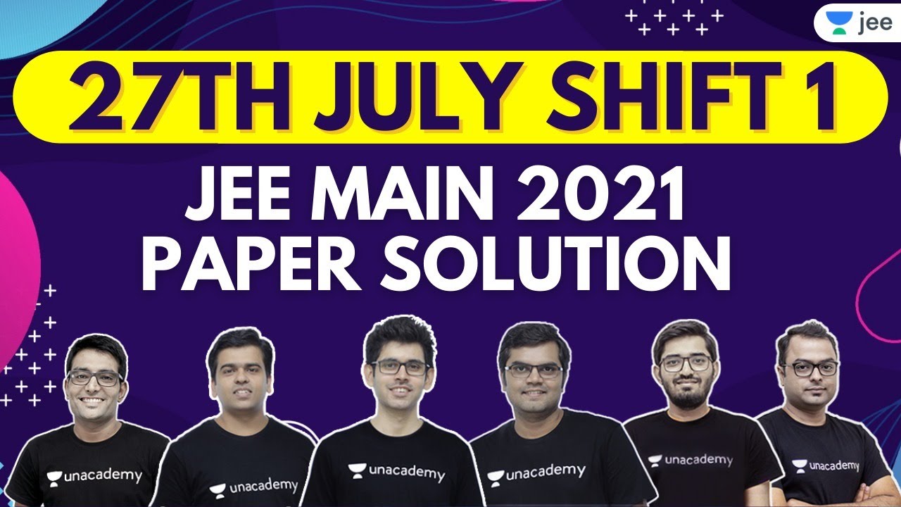 JEE Main 2021 3rd Attempt Paper Solutions | 27th July Shift 1 | Unacademy JEE