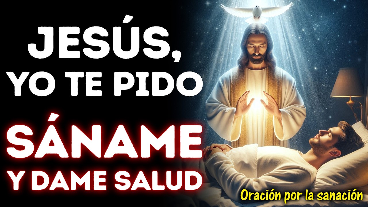 “SÁNAME Y DAME SALUD, SEÑOR JESÚS” ORACIÓN DE SANACIÓN PARA ROMPER TODA CADENA DE ENFERMEDAD