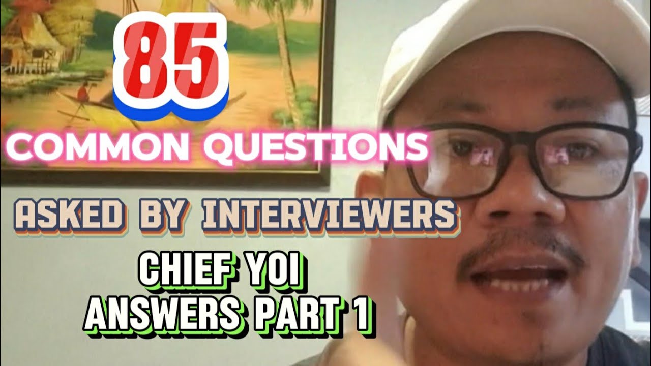 PART 1 - ANSWER OF 85 COMMON QUESTIONS ASKED BY INTERVIEWERS | Chief Yoi