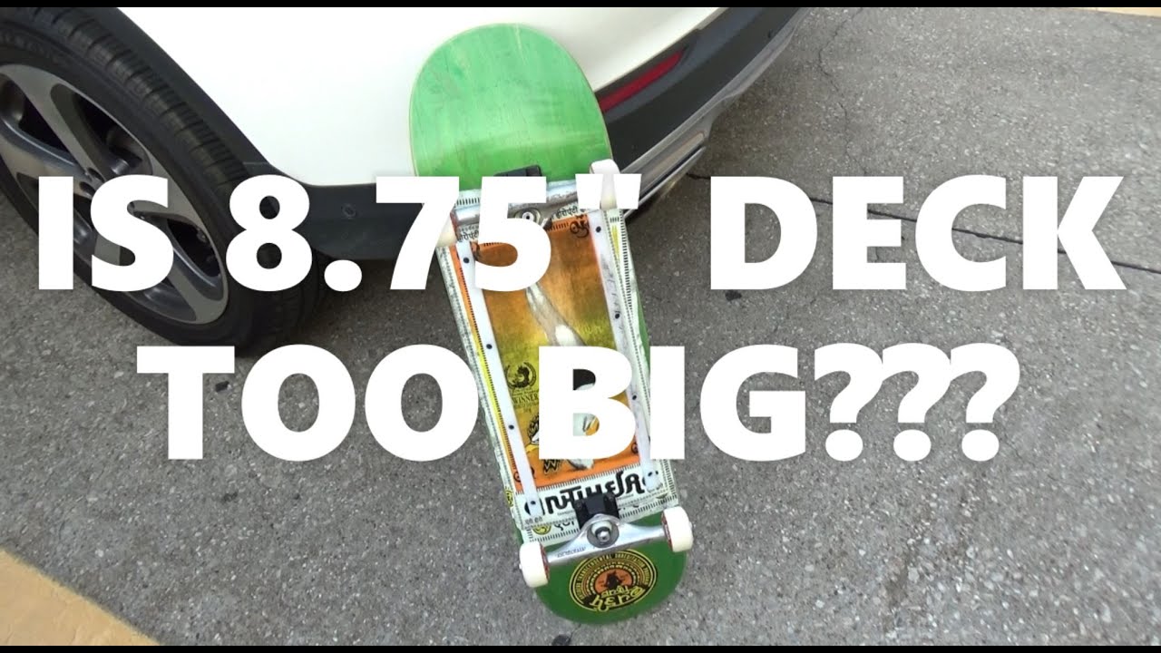 AntiHero 8.75 Deck TOO BIG???