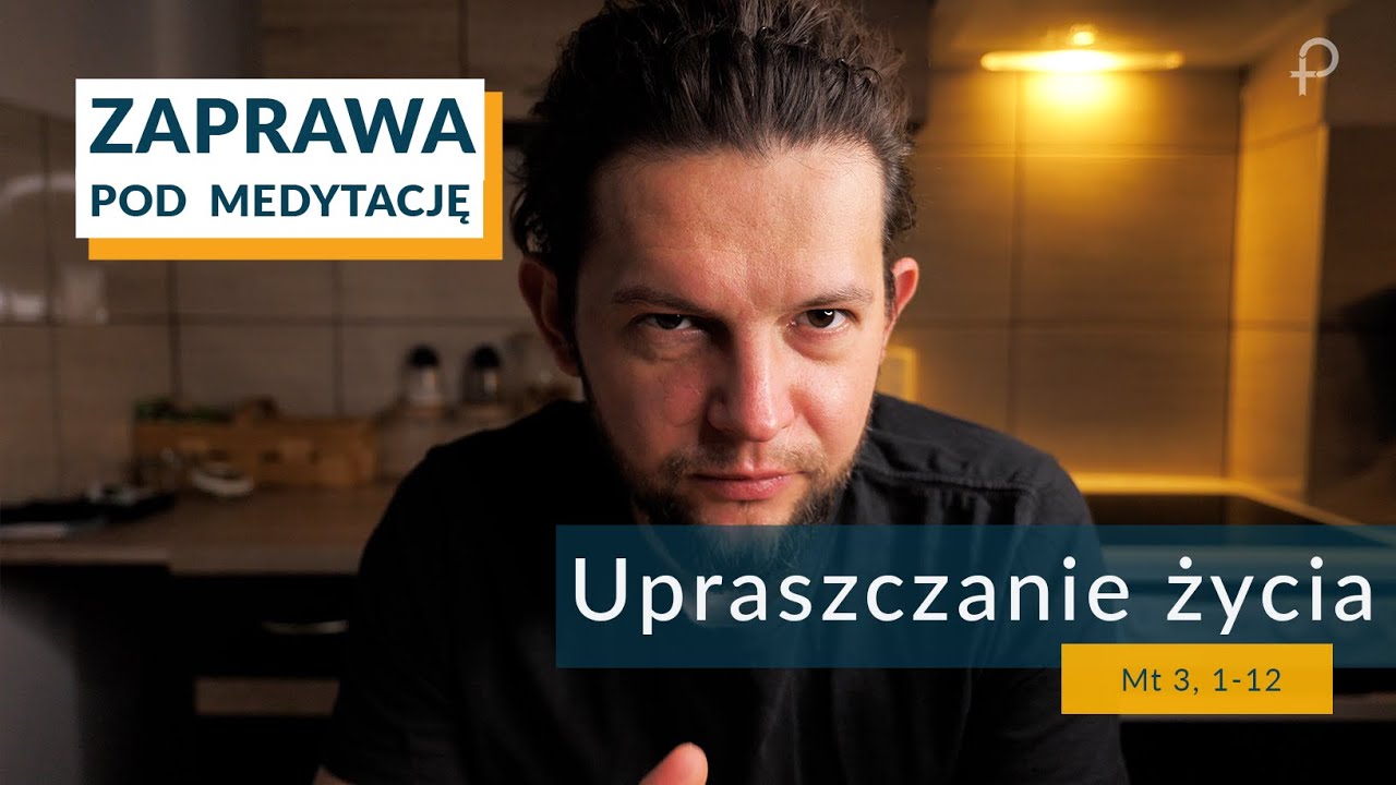 ZAPRAWA [Mt 3, 1-12] Upraszczanie życia