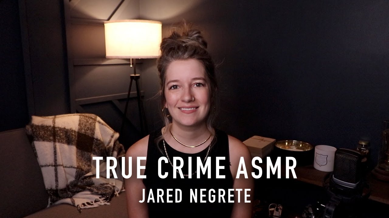 True Crime ASMR - Jared Negrete