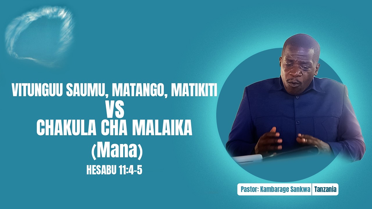 VITUNGUU SAUMU, MATANGO, MATIKITI Vs CHAKULA CHA MALAIKA (Mana) HESABU 1:4-5 Pst Kambarage Sankwa TZ