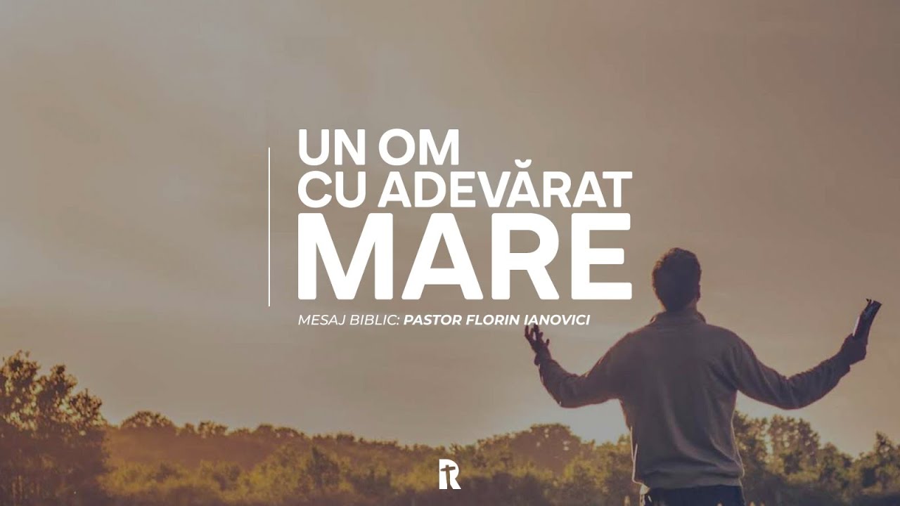 18 DECEMBRIE |Partea 1 | Un om cu adevărat mare | Mesaj Biblic: Pastor Florin Ianovici