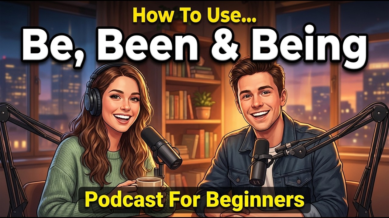 How to Use Be, Been, and Being in English | Real-Life Conversation Tips | English podcast