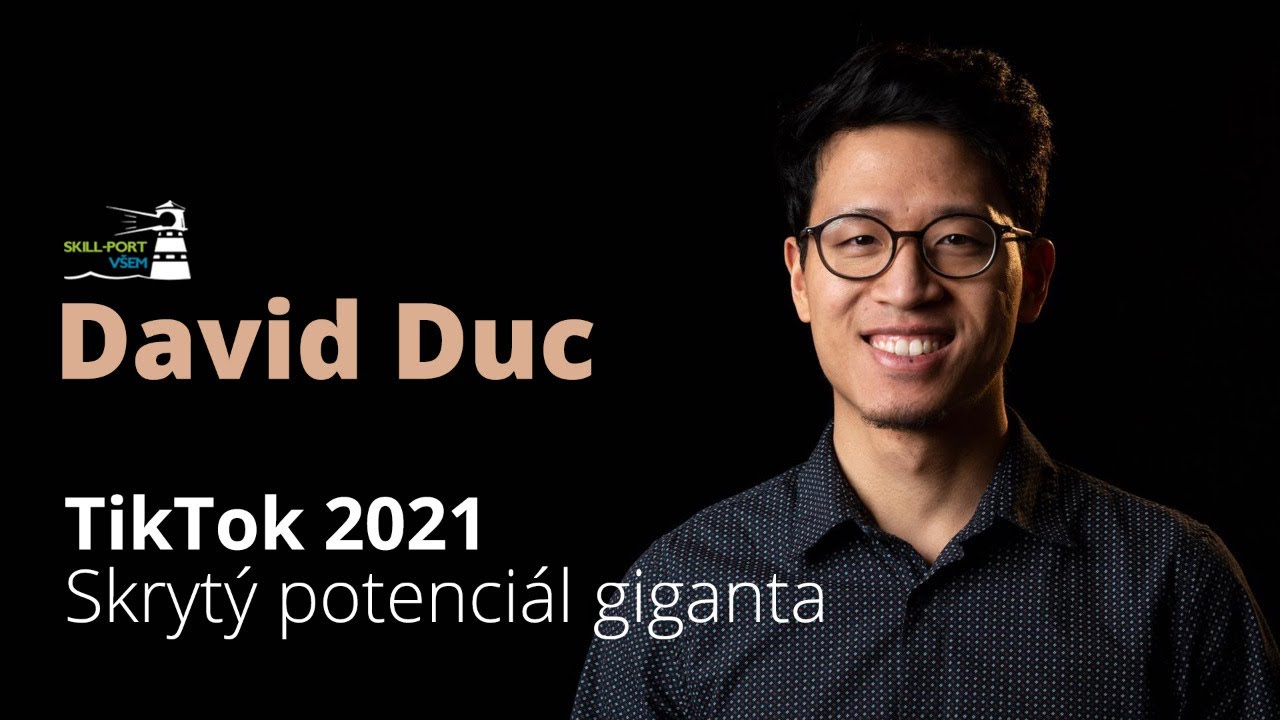 Skill-Port VŠEM: TikTok 2021 - Skrytý potenciál giganta, David Duc