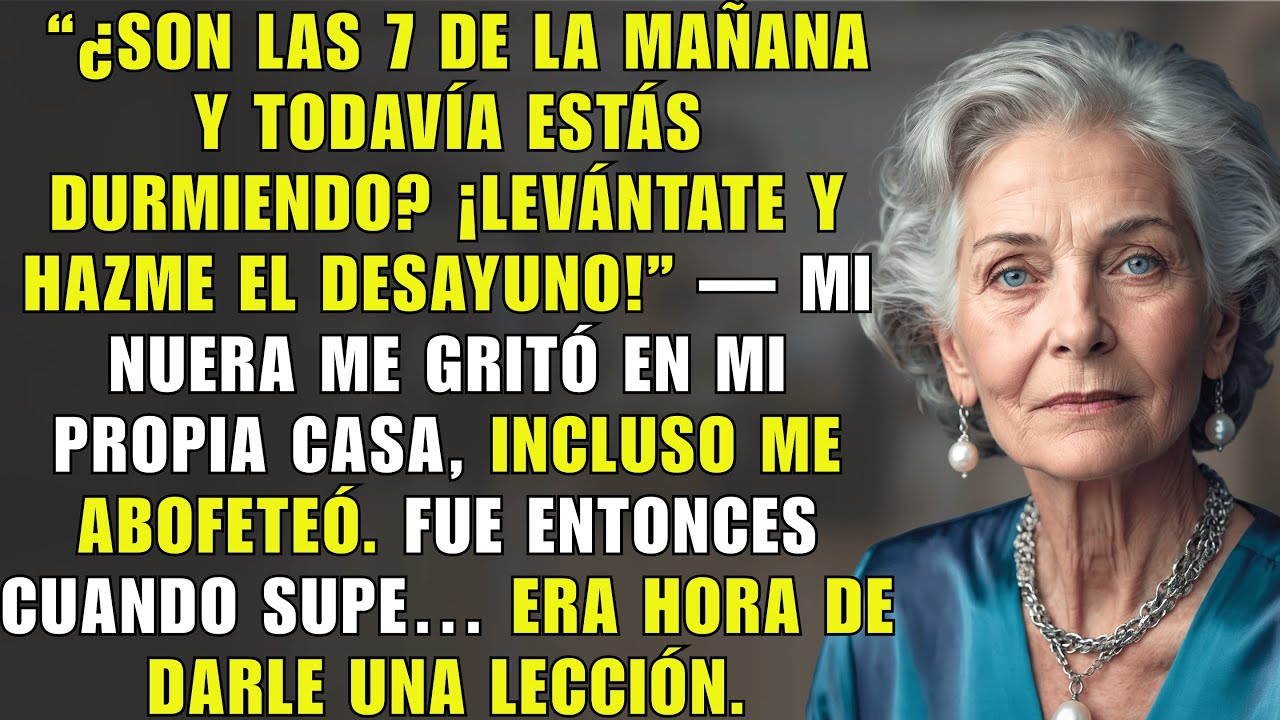 “Son Las 7 De La Mañana Y Todavía Duermes, Levántate Y Hazme El Desayuno” — Me Gritó Mi Nuera…