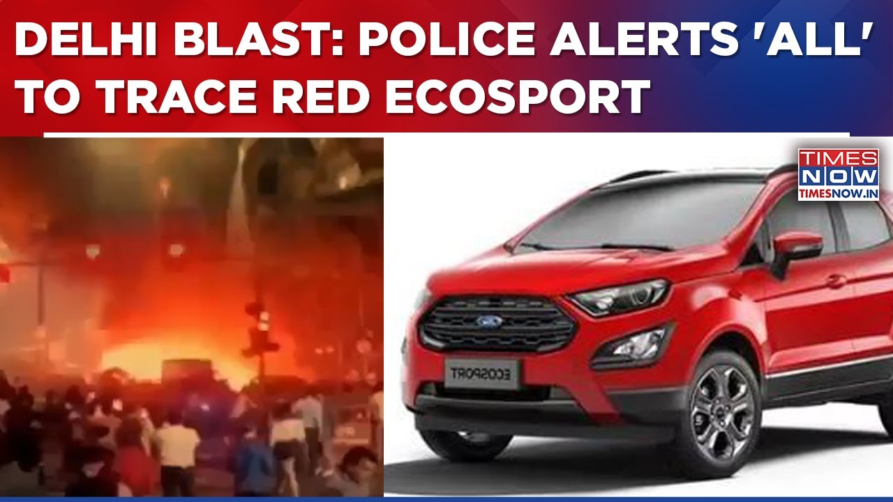 Delhi Police Alerts Outposts, Border Checkpoints To Trace Red Ford EcoSport Linked To Red Fort Blast