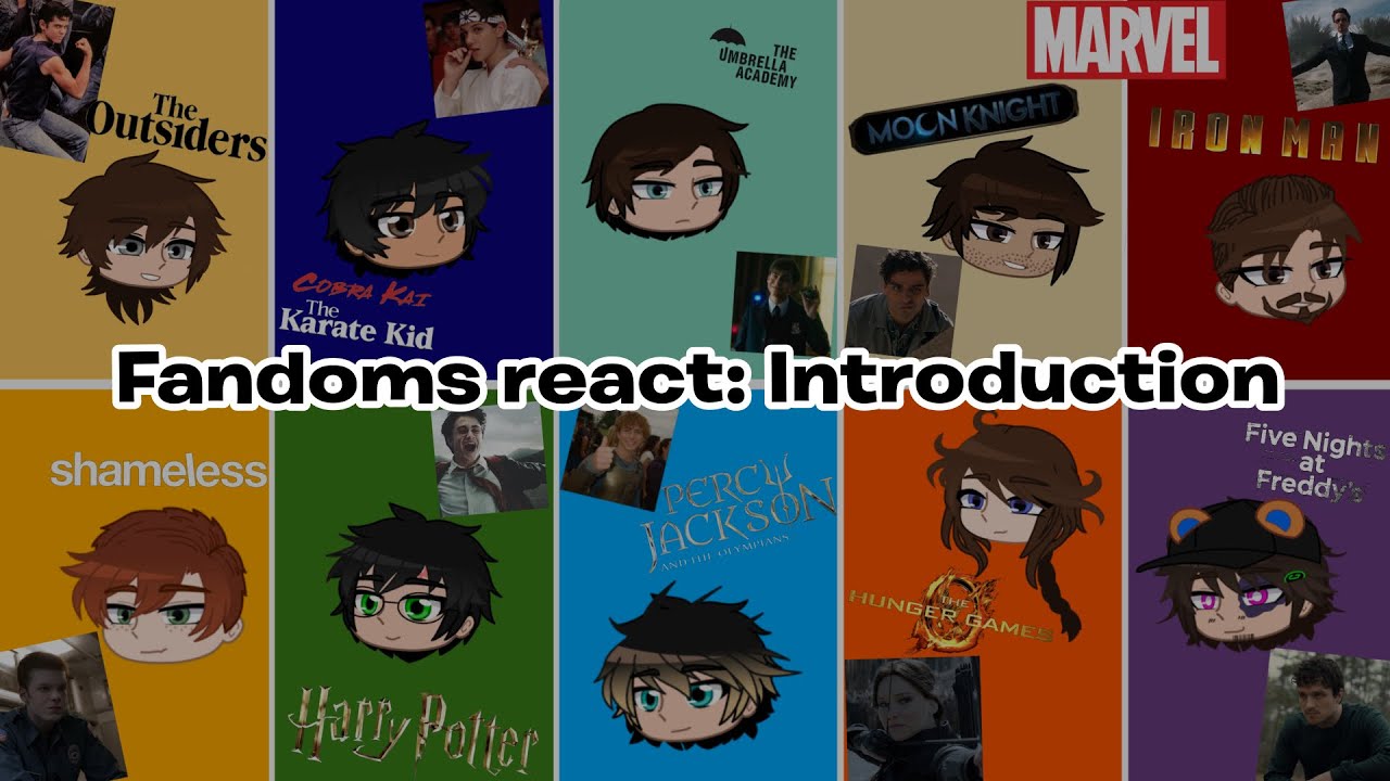Fandoms react: Introduction || FNaF, MCU, THG, HP, TKK, TUA, PJO, Outsiders, Shameless