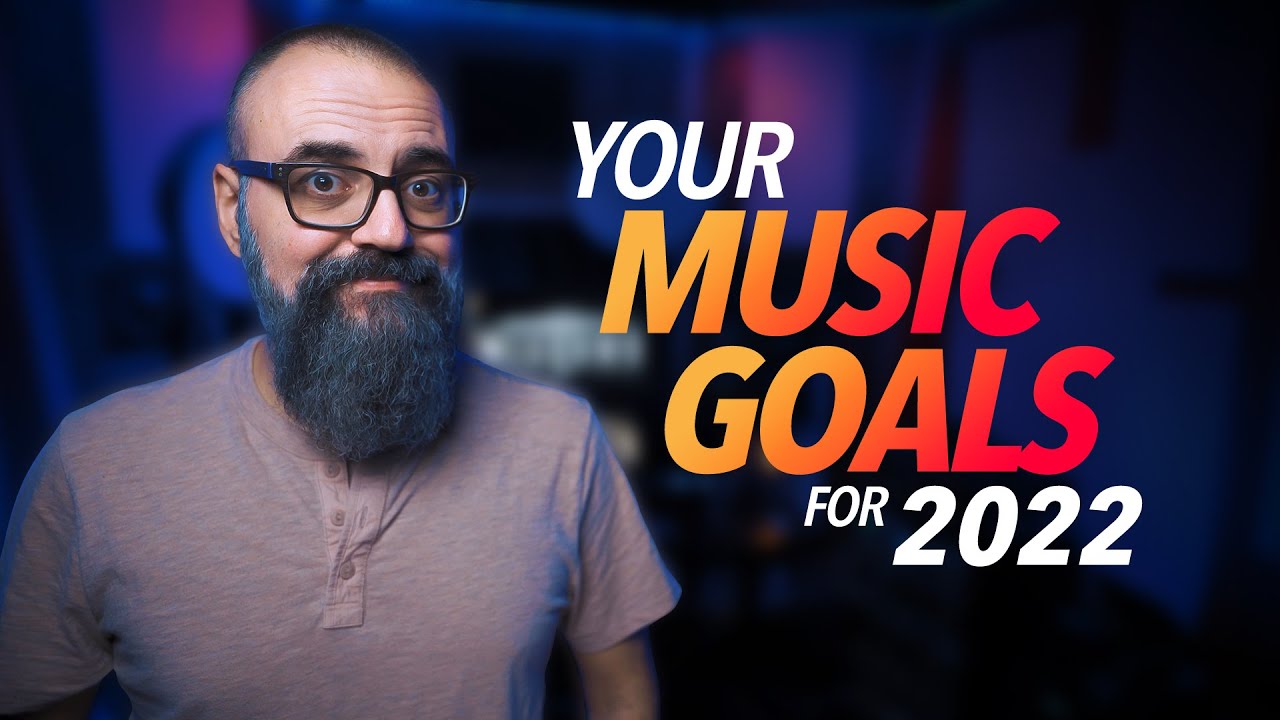 How to Setup your MUSIC GOALS the Right Way for 2022