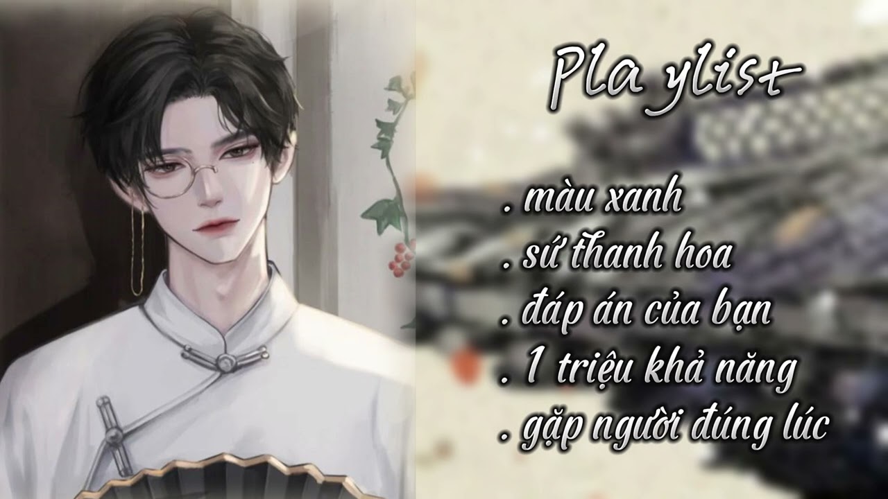 [Playlist] Nhạc trung  -  sứ thanh hoa, gặp người đúng lúc, đáp án của bạn, màu xanh,... #xh