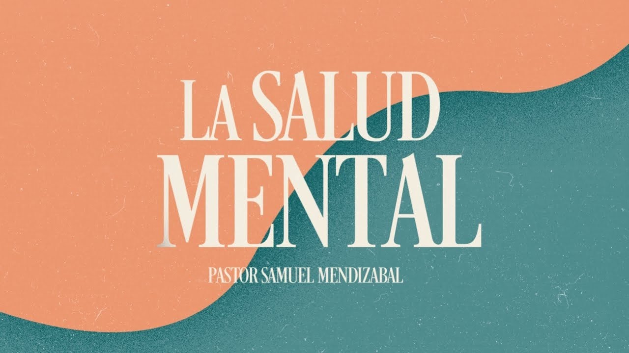 Campa&ntilde;a Familiar - Familias Unidas (3/5): La Salud Mental (Pastor Samuel Mendiz&aacute;bal).