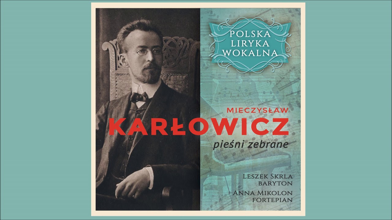 Mieczysław Karłowicz - Smutną jest dusza moja op. 1 nr 6 - Leszek Skrla, Anna Mikolon