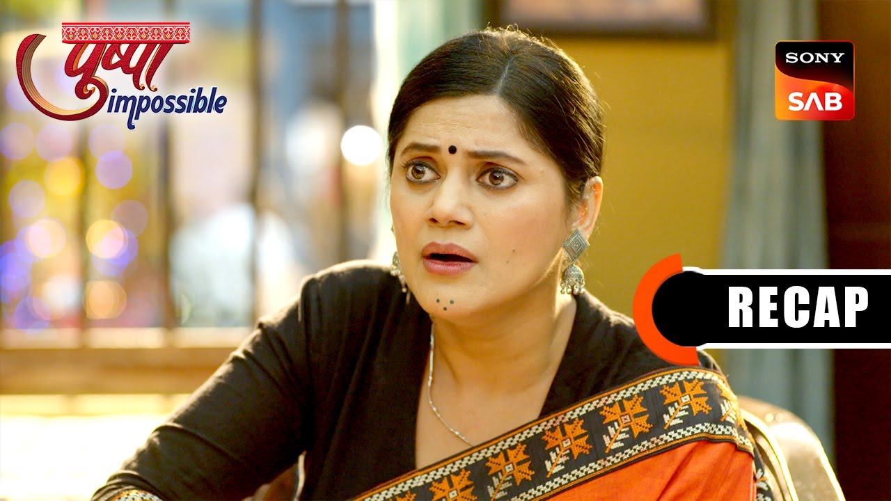 Pushpa Impossible | Ep 1088 & Ep 1089 | RECAP | पुष्पा इम्पॉसिबल