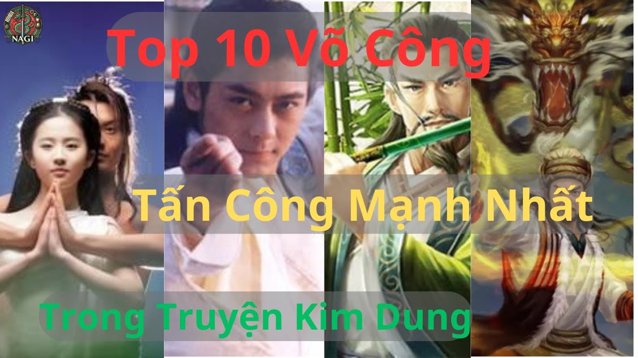 Top 10 Võ Công Tấn Công Mạnh Nhất Trong Truyện Kim Dung | NaGi Kiếm Hiệp & Huyền Sử