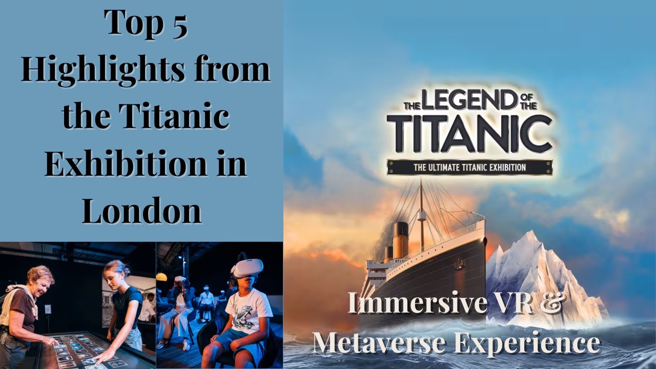 Top 5 Highlights from the Titanic Exhibition in London  Immersive VR & Metaverse Experience